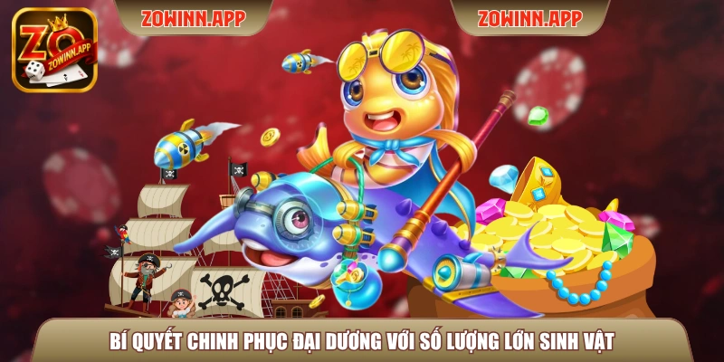 Bí quyết chinh phục đại dương với số lượng lớn sinh vật