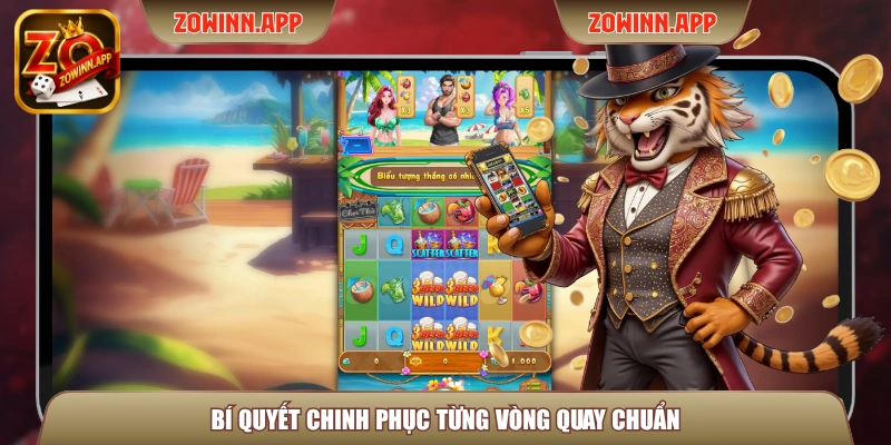 Bí quyết chinh phục từng vòng quay chuẩn