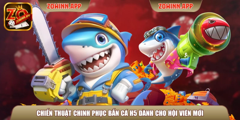 Chiến thuật chinh phục bắn cá H5 dành cho hội viên mới