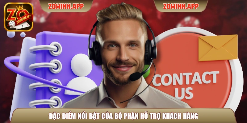 Đặc điểm nổi bật của bộ phận hỗ trợ khách hàng
