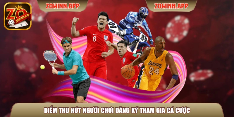 Điểm thu hút người chơi đăng ký tham gia cá cược