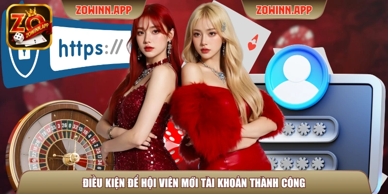 Điều kiện để hội viên mới tài khoản thành công