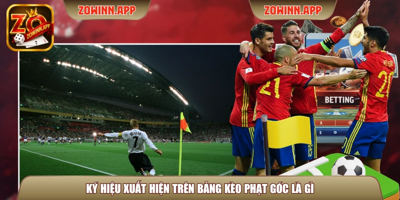 Ký hiệu xuất hiện trên bảng kèo phạt góc là gì