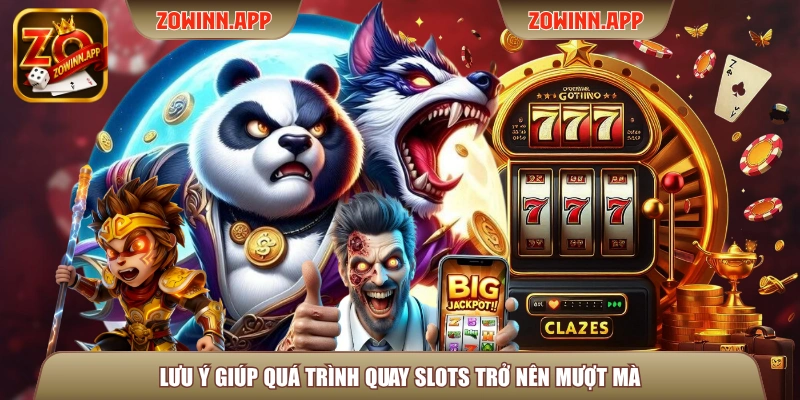 Lưu ý giúp quá trình quay slots trở nên mượt mà