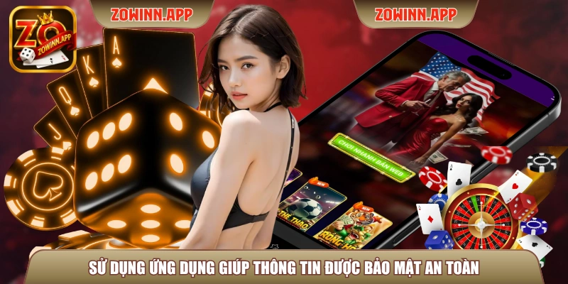 Sử dụng ứng dụng giúp thông tin được bảo mật an toàn