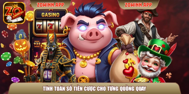 Tính toán số tiền cược cho từng quồng quay