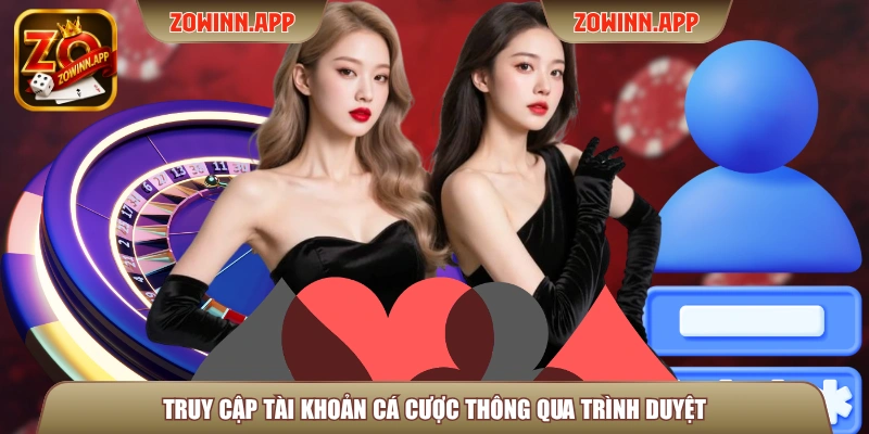 Truy cập tài khoản cá cược thông qua trình duyệt
