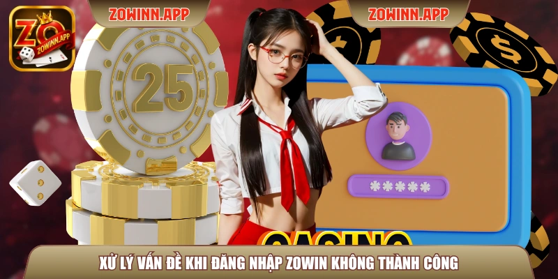 Xử lý vấn đề khi đăng nhập Zowin không thành công